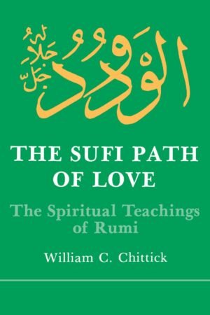 The Sufi Path of Love The Spiritual Teachings of Rumi