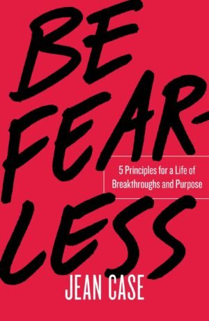 Be Fearless 5 Principles for a Life of Breakthroughs and Purpose