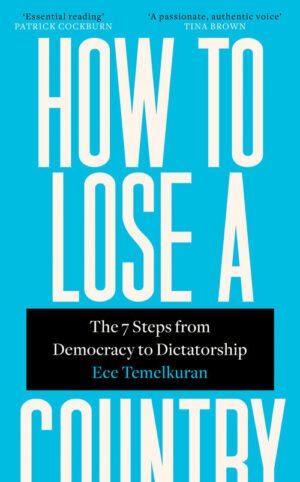 How to Lose a Country The SEVEN Steps from Democracy to Dictatorship