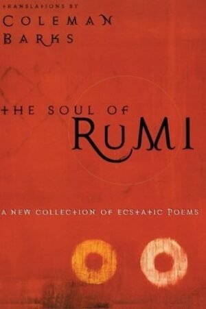 The Soul of Rumi A New Collection of Ecstatic Poems
