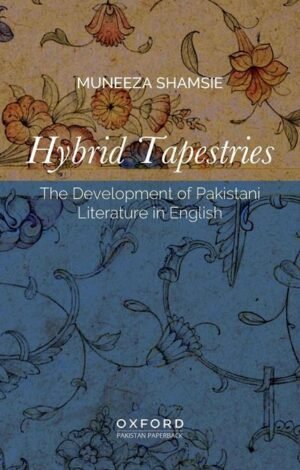 Hybrid, Tapestries: the Development Of Pakistani Literature In English